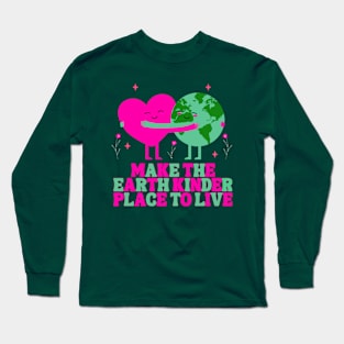 Make the earth kinder place to live Long Sleeve T-Shirt